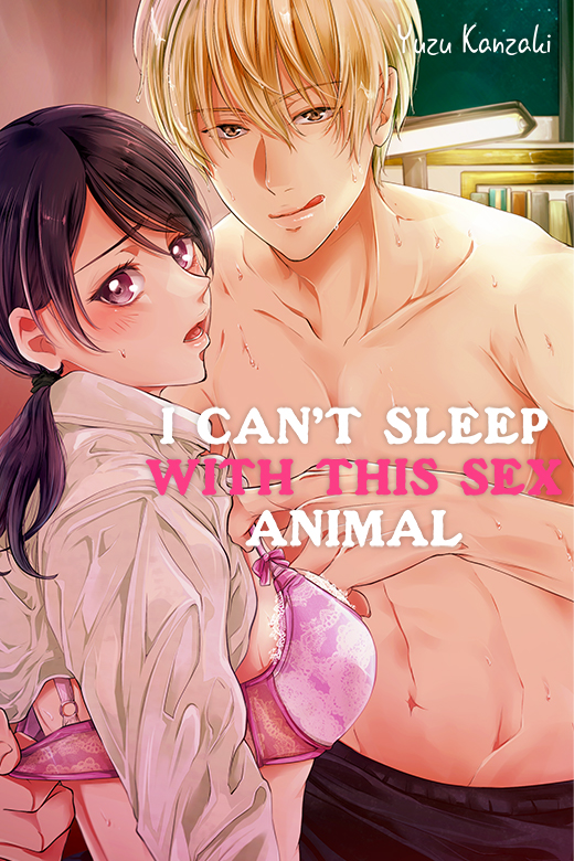 I Can’t Sleep With This Sex Animal