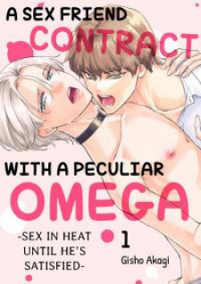 A Sex Friend Contract With A Peculiar Omega -Sex In Heat Until He's Satisfied-